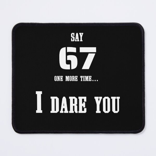 Item preview, Say 67 One More Time, no More 67 designed and sold by EwaVerse.