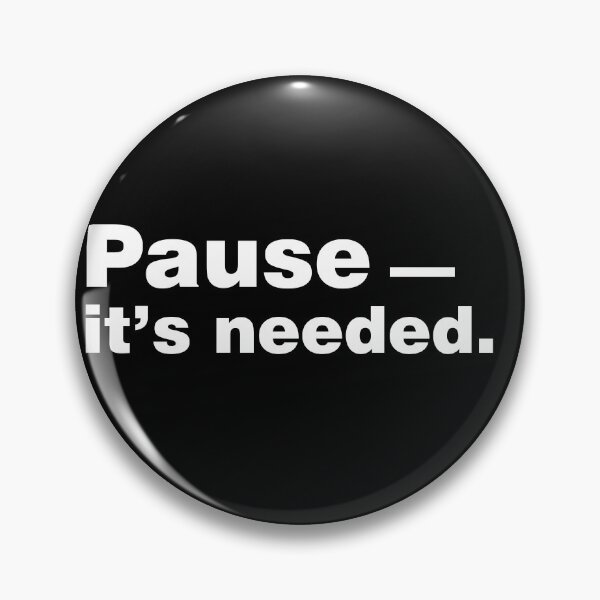 Item preview, Pause It's needed designed and sold by sheelatewatia.
