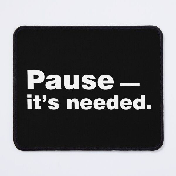 Item preview, Pause It's needed designed and sold by sheelatewatia.