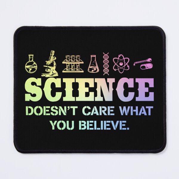 Item preview, Science Doesnt Care What You Believe designed and sold by ScienceCorner.