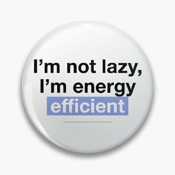 Item preview, Copy of I’m not lazy, I’m energy efficient designed and sold by jassimGA.