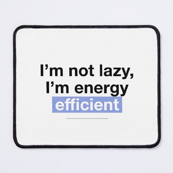 Item preview, Copy of I’m not lazy, I’m energy efficient designed and sold by jassimGA.