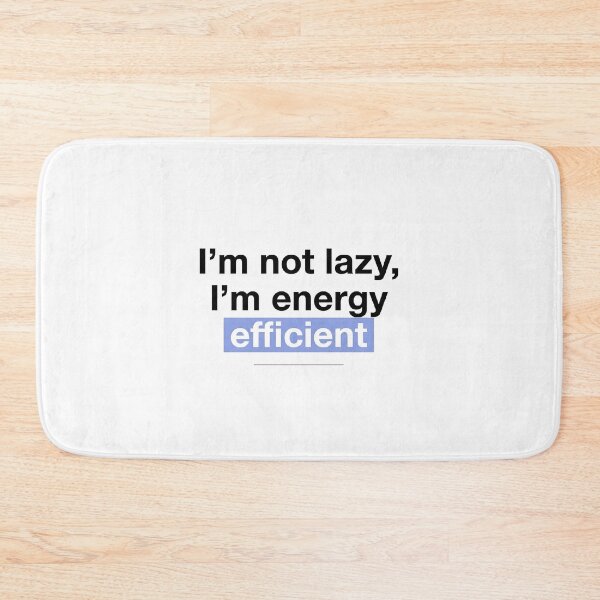 Item preview, Copy of I’m not lazy, I’m energy efficient designed and sold by jassimGA.