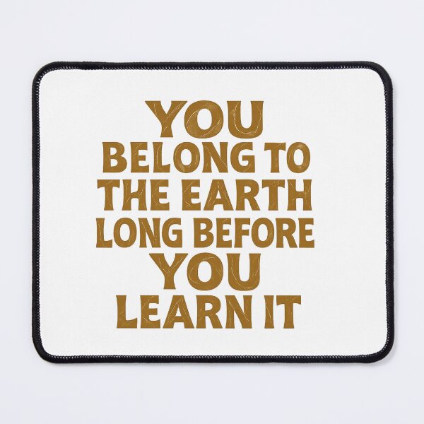 Item preview, You Belong to the Earth, Long Before You Learn It – Woodland Quote Design designed and sold by GeoWild Designs.