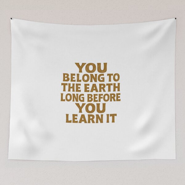 Item preview, You Belong to the Earth, Long Before You Learn It – Woodland Quote Design designed and sold by GeoWild Designs.