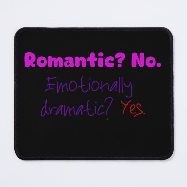 Item preview, “Romantic? No. Emotionally dramatic? Yes. designed and sold by Sharaku65.