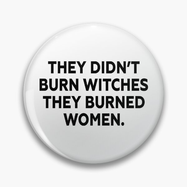 Item preview, They Didn’t Burn Witches They Burned Women designed and sold by PixVib.