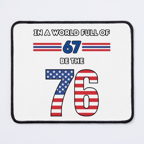 Item preview, In a World Full of 67 Be the 76 – Funny Meme Design Inspired by 1776 Independence Year designed and sold by Design-Horizons.