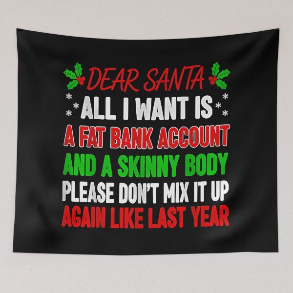 Item preview, Dear Santa All I Want Is A Fat Bank Account And A Skinny Body designed and sold by KristenosNehk.