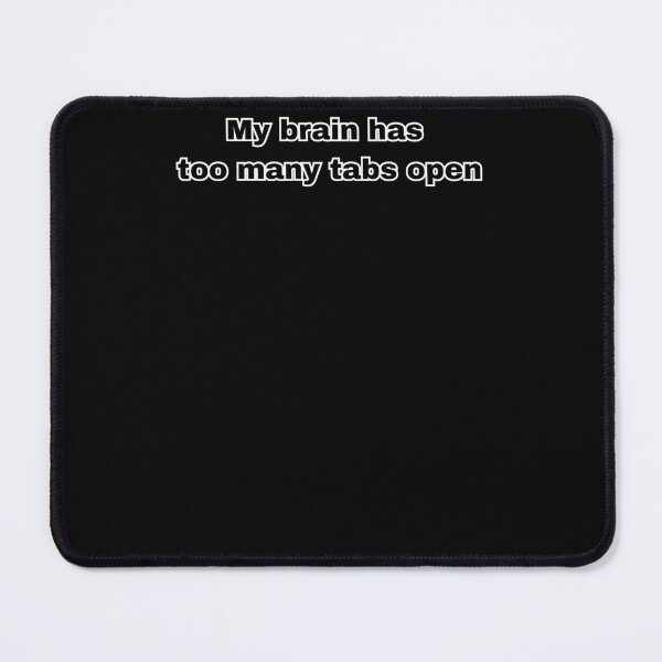 Item preview, My Brain Has Too Many Tabs Open | Relatable Computer Humor Quote designed and sold by Thorn & Ember.