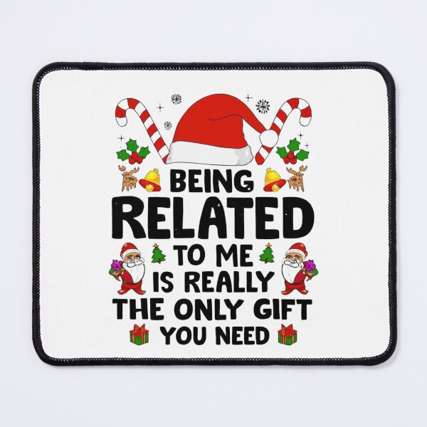 Item preview, Being Related to Me Is theBeing Related to Me Is the Only Gift You Need – Funny Christmas Apparel & Home Decor Only Gift You Need – Funny Apparel & Home Decor Gift Idea designed and sold by Compass and a Camera.