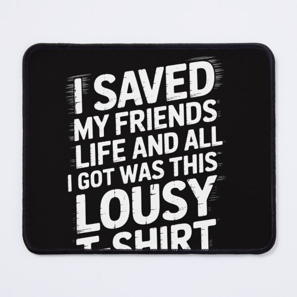 Item preview, I Saved My Friends Life designed and sold by OlafLica.