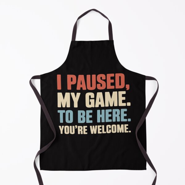 Item preview, I Paused My Game To Be Here You're Welcome Gamer Gifts designed and sold by OlafLica.