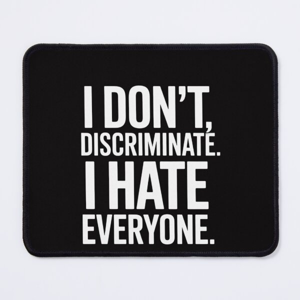 Item preview, I Don't Discriminate I Hate Everyone Anti-Social Gift designed and sold by OlafLica.