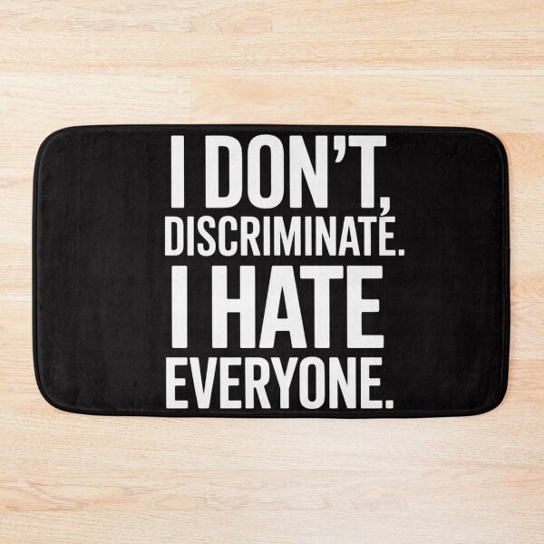 Item preview, I Don't Discriminate I Hate Everyone Anti-Social Gift designed and sold by OlafLica.