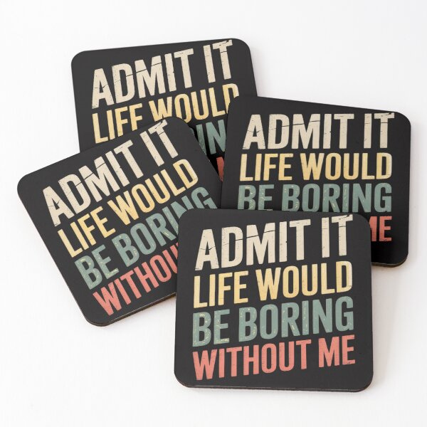 Item preview, Good Gifts Admit It Life Would Be Boring Without Me designed and sold by MuteElevent.