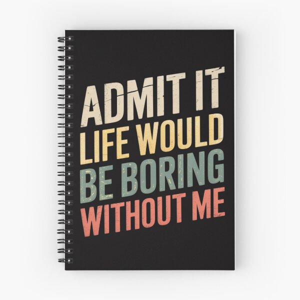 Item preview, Good Gifts Admit It Life Would Be Boring Without Me designed and sold by MuteElevent.
