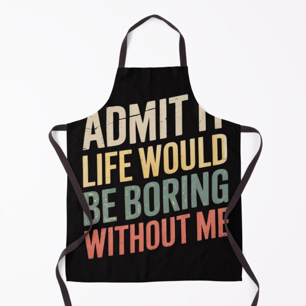 Item preview, Good Gifts Admit It Life Would Be Boring Without Me designed and sold by MuteElevent.