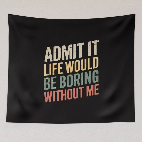 Item preview, Good Gifts Admit It Life Would Be Boring Without Me designed and sold by MuteElevent.