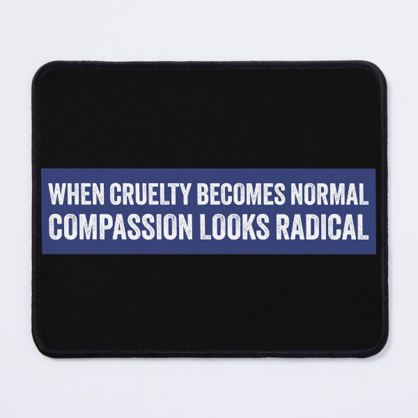 Item preview, When Cruelty Becomes Normal Compassion Looks Radical designed and sold by PixVib.