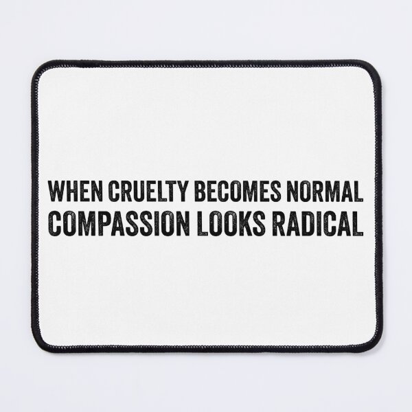 Item preview, When Cruelty Becomes Normal Compassion Looks Radical designed and sold by PixVib.