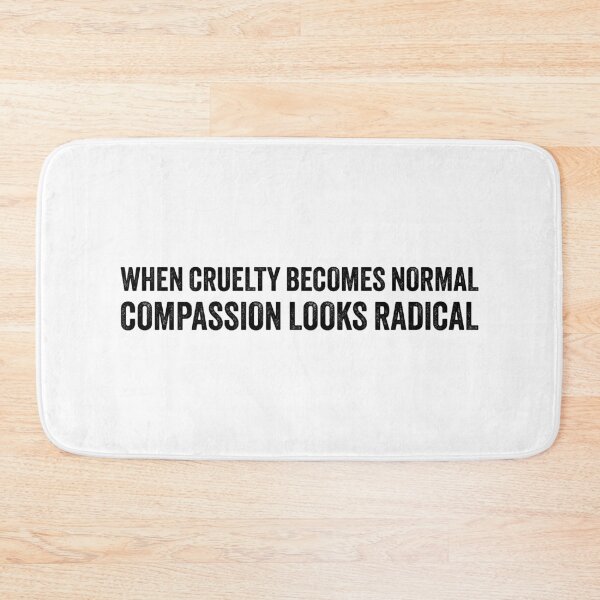Item preview, When Cruelty Becomes Normal Compassion Looks Radical designed and sold by PixVib.