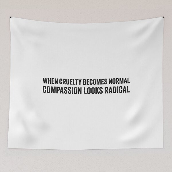 Item preview, When Cruelty Becomes Normal Compassion Looks Radical designed and sold by PixVib.