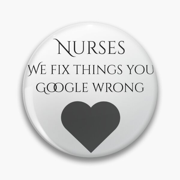 Item preview, Funny Nursing Quote - "Nurses: We fix things you Google wrong" designed and sold by HumourMeTee123.