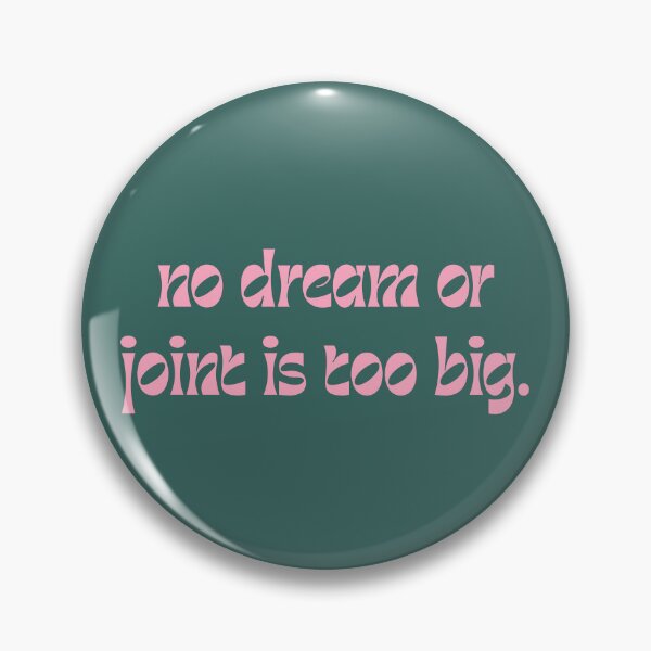 Item preview, No Dream Or Joint Is Too Big designed and sold by AESTHETISCAPES.