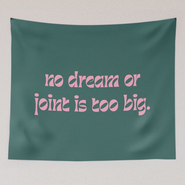 Item preview, No Dream Or Joint Is Too Big designed and sold by AESTHETISCAPES.