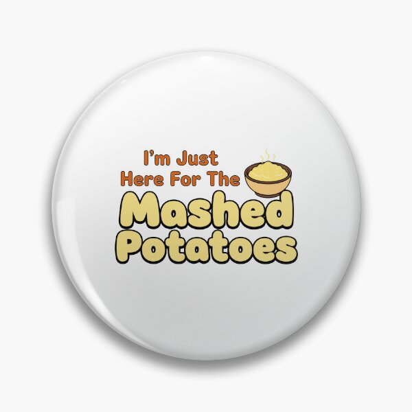 Item preview, I'm Just Here For The Mashed Potatoes designed and sold by JustDoIt11.