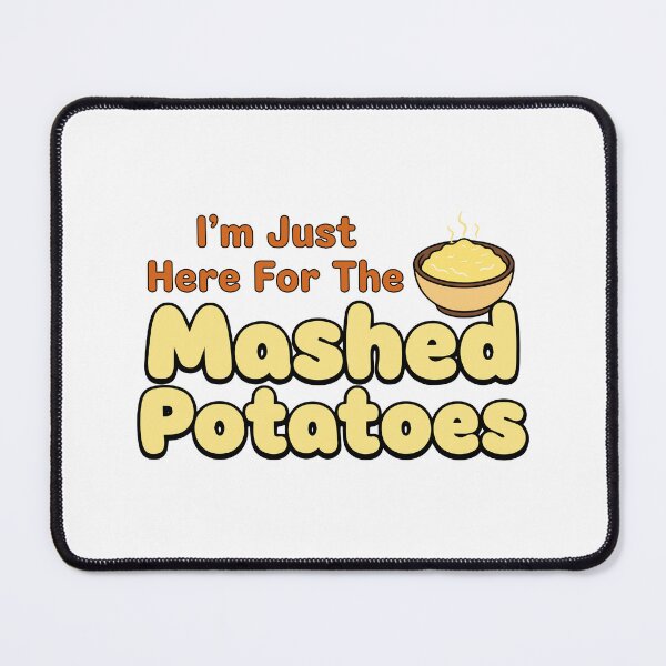 Item preview, I'm Just Here For The Mashed Potatoes designed and sold by JustDoIt11.