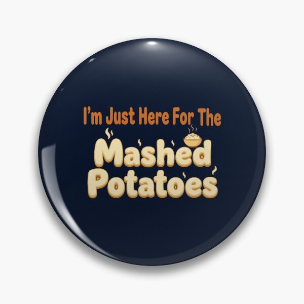 Item preview, I'm Just Here For The Mashed Potatoes designed and sold by JustDoIt11.