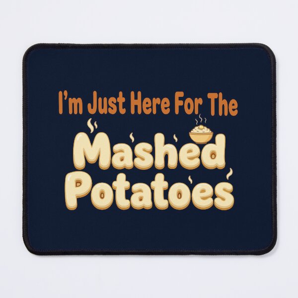 Item preview, I'm Just Here For The Mashed Potatoes designed and sold by JustDoIt11.