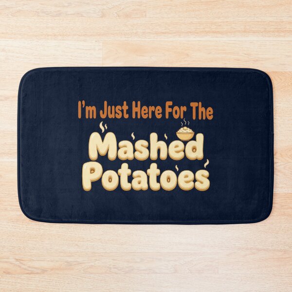 Item preview, I'm Just Here For The Mashed Potatoes designed and sold by JustDoIt11.