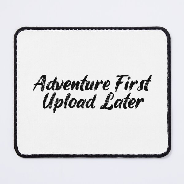 Item preview, Adventure First, Upload Later designed and sold by Ninjacatoff.