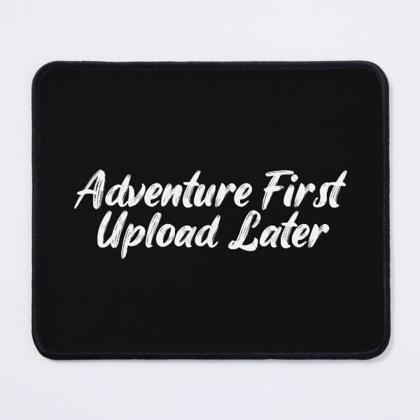 Item preview, Adventure First, Upload Later designed and sold by Ninjacatoff.