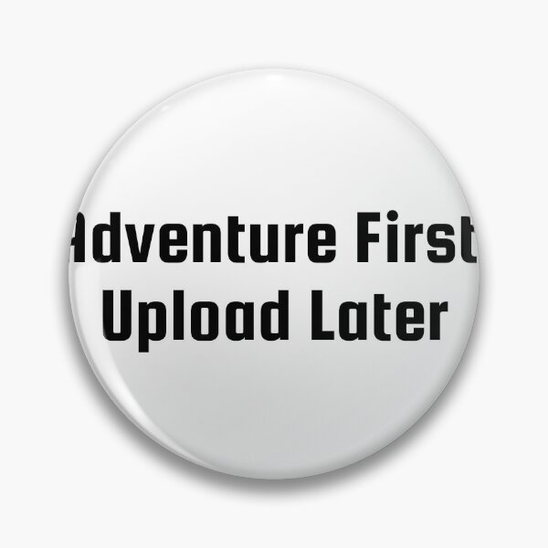 Item preview, Adventure First, Upload Later designed and sold by Ninjacatoff.