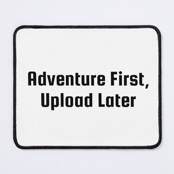 Item preview, Adventure First, Upload Later designed and sold by Ninjacatoff.