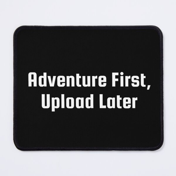 Item preview, Adventure First, Upload Later designed and sold by Ninjacatoff.