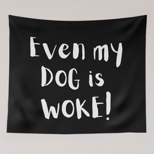 Item preview, Even My Dog Is WOKE! – Funny Progressive Dog Lover Design designed and sold by Fredster1966.