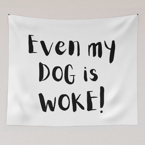 Item preview, Even My Dog Is WOKE! – Funny Progressive Dog Lover Design designed and sold by Fredster1966.