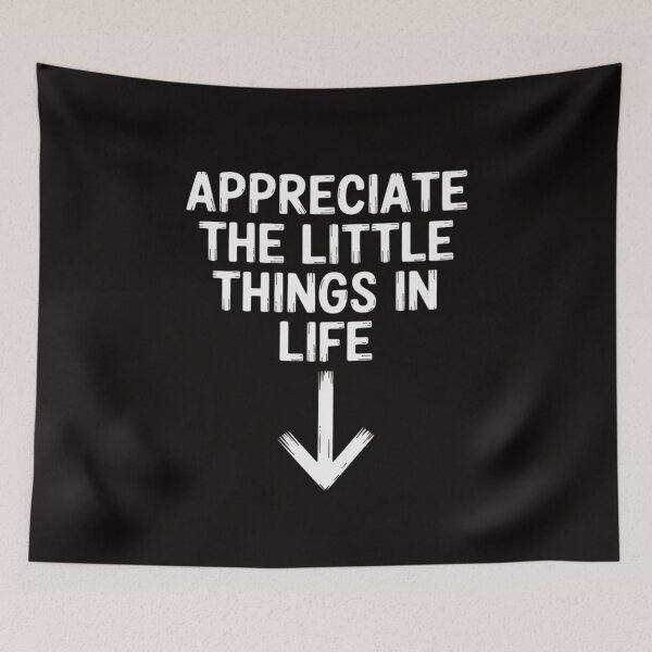 Item preview, Appreciate The Little Things In Life designed and sold by BotboutiquePre.