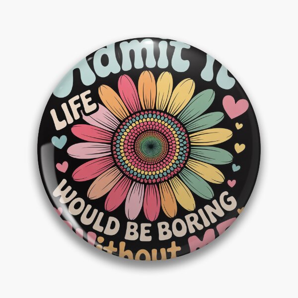 Item preview, Admit It Life Would Be Boring Without Me Saying Flower designed and sold by BotboutiquePre.