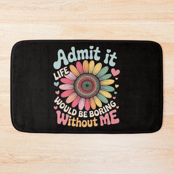 Item preview, Admit It Life Would Be Boring Without Me Saying Flower designed and sold by BotboutiquePre.