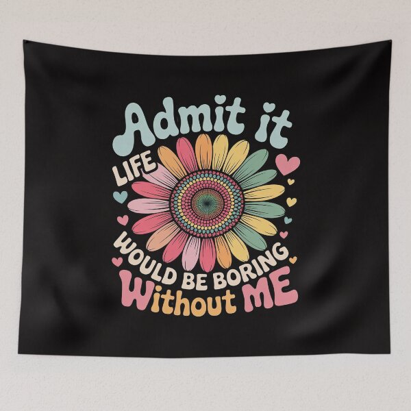 Item preview, Admit It Life Would Be Boring Without Me Saying Flower designed and sold by BotboutiquePre.