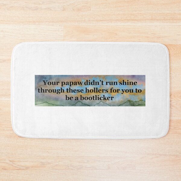 Item preview, Your Papaw Didn't Run Shine Through These Hollers For You To Be A Bootlicker designed and sold by stephenflashart.