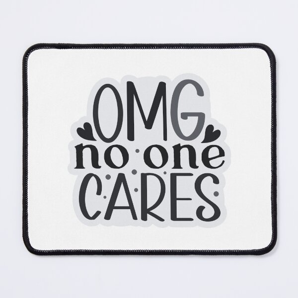 Item preview, OMG no one cares. A touch of snarky. designed and sold by Curious Frog.