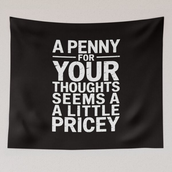 Item preview, A Penny For Your Thoughts Seems A Little Pricey, Quote designed and sold by MelSurf.