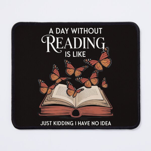 Item preview, A Day Without Reading Is Like Just Kidding I Have No Idea designed and sold by MelSurf.